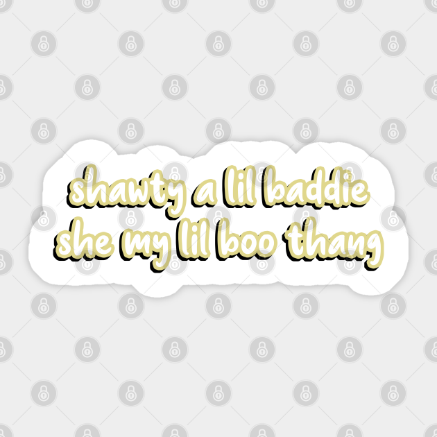 Shawty A Lil Baddie She My Lil Boo Thang Shawty A Lil Baddie Sticker Teepublic