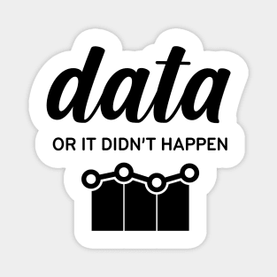 Data or It Didn't Happen Magnet