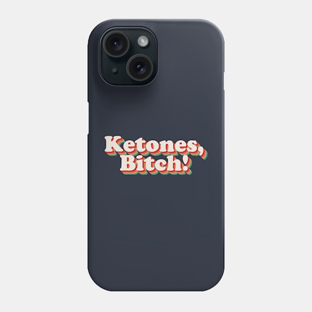 Ketones, Bitch! Phone Case by n23tees