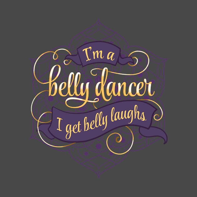 I'm a Belly Dancer I Get the Belly Laughs by EdifyEra