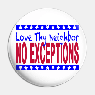 Love Thy Neighbor, No Exceptions Pin