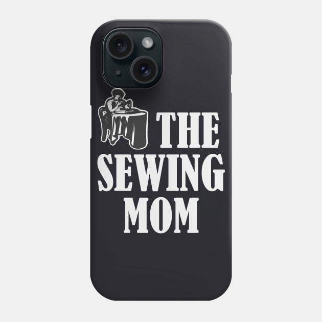 The Sewing Mom Phone Case by Foxxy Merch