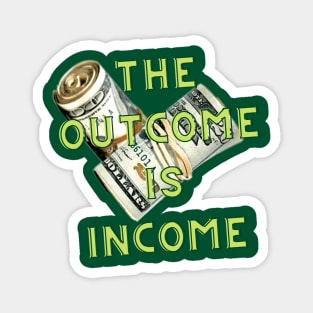 The outcome is income Magnet