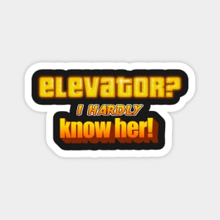 Elevator? I Hardly Know Her Dad Joke Pun Magnet