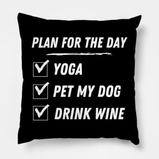 Plan for the day : Yoga, Pet My Dog, Drink Wine. Pillow