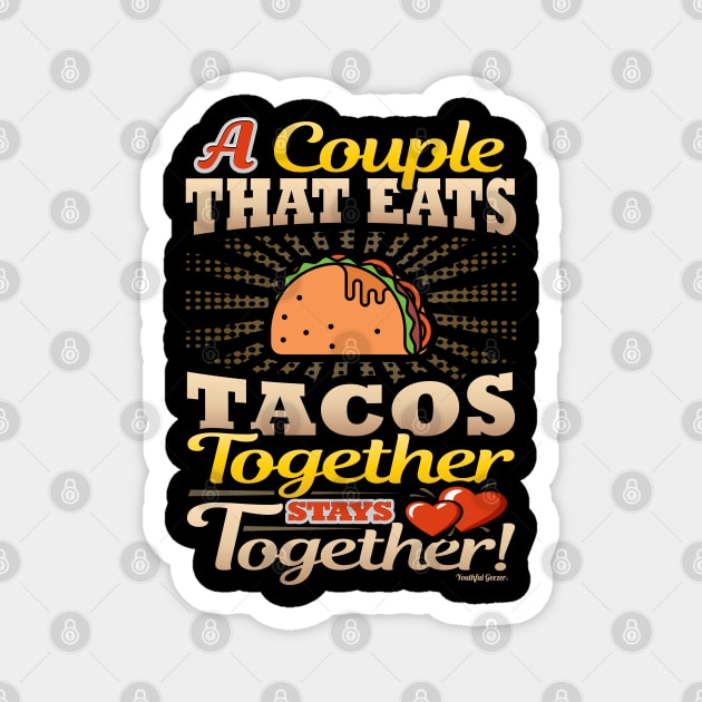 A Couple That Eats Tacos Together Stays Together Magnet by YouthfulGeezer