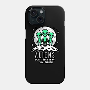 Alien don't believe in you, either Phone Case