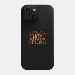 Fresh And Hot Coffee Here Phone Case