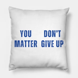 You Matter Don't Give Up Pillow