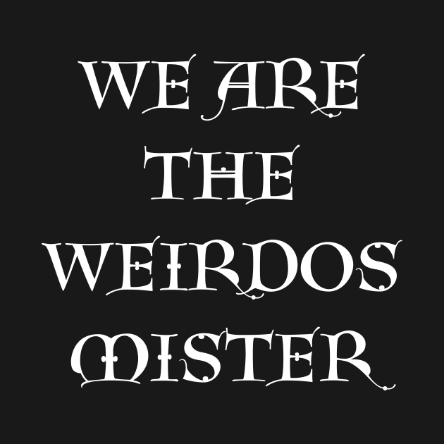 We Are the Weirdos Mister by Of Smoke & Soil