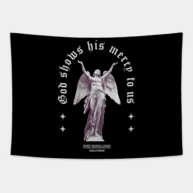 God Show His Mercy - Angels Prayer #001 Mono by Holy Rebellions Tapestry by Holy Rebellions