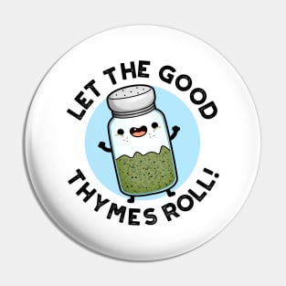 Let The Good Thymes Roll Funny Herb Pun Pin