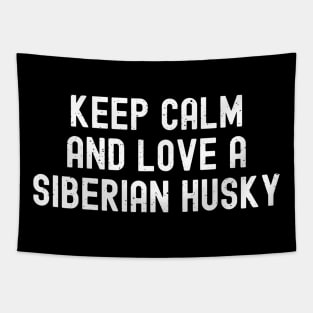 Keep Calm and Love a Siberian Husky Tapestry