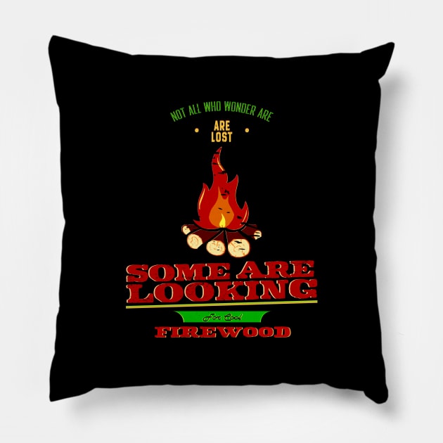 Not All Who Wonder Are Lost Some Are Looking For Cool firewood Pillow by Alexander Luminova