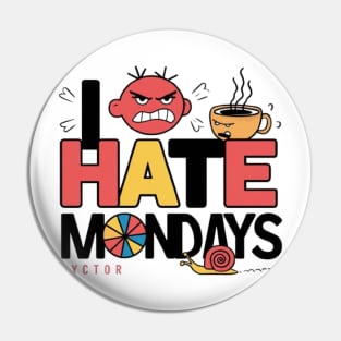 I hate mondays Pin