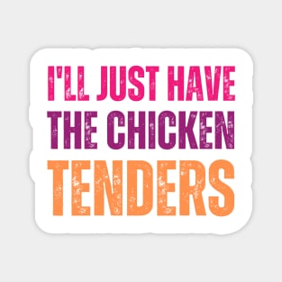 I'll Just Have The Chicken Tenders Magnet