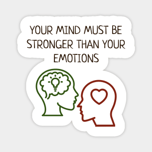 Your mind must be stronger than your emotions Magnet