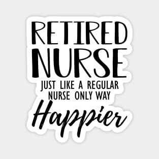 Retired Nurse just like a regular nurse only way happier Magnet