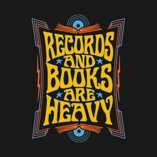 Records and Books are HEAVY T-Shirt
