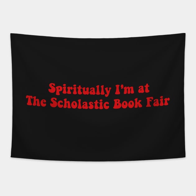 Spiritually I'm at The Scholastic Book Fair Book Lover Sticker Bookish Vinyl Laptop Decal Booktok Gift Journal Stickers Reading Present Smut Library Spicy Reader Read Tapestry by SouQ-Art