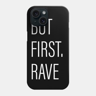 But First Rave Black Phone Case