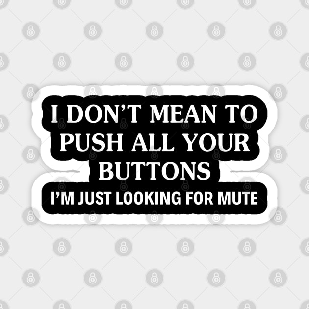 I Do Not Mean To Push All Your Funny Sarcastic Sayings - Funny