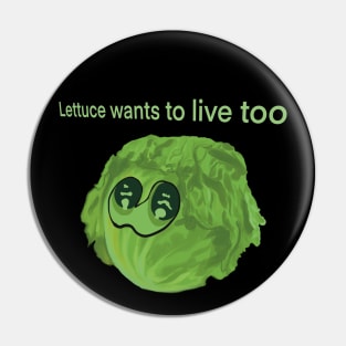 Lettuce wants to live too Pin