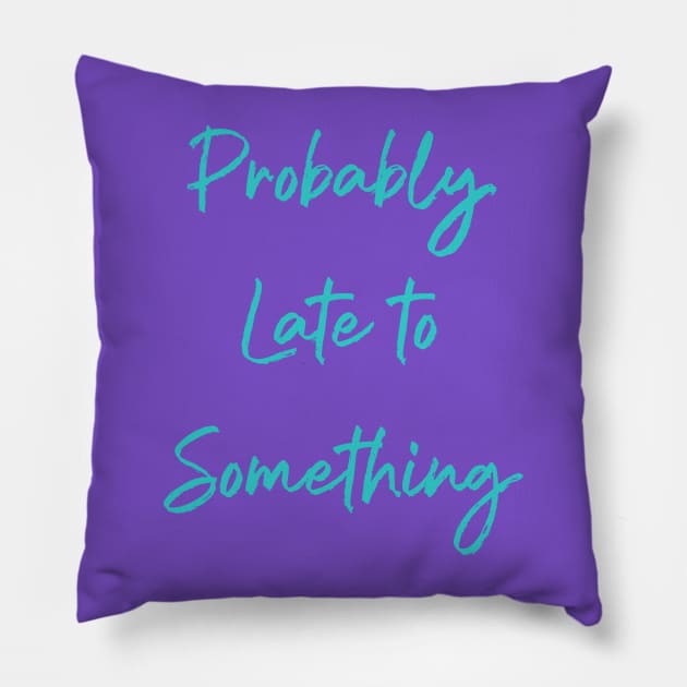 Probably Late to Something Never on Time Pillow by Midnight Pixels