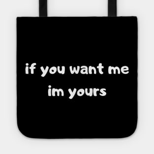 if you want me am yours Tote