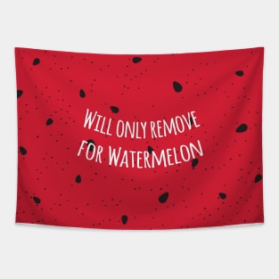 Will only remove for watermelon Tapestry