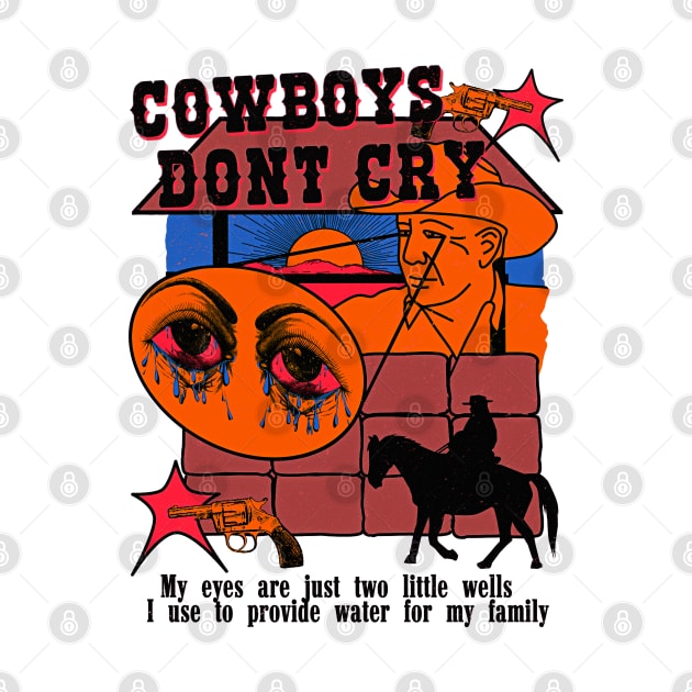 Cowboys Don't Cry (my eyes are just two little wells i use to provide for my family) Color Variant 2 by blueversion