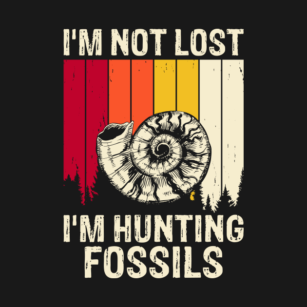 I'm Not Lost I'm Hunting Fossils shirt For Women by Pretr=ty