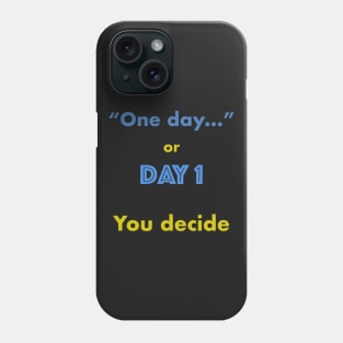 One day or Day 1 You Decide Phone Case