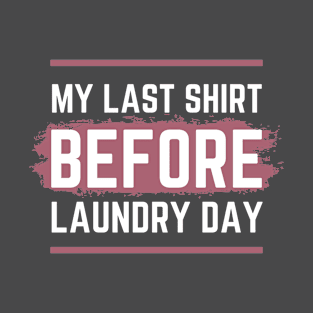 My Last Shirt Before Laundry Typography T-Shirt