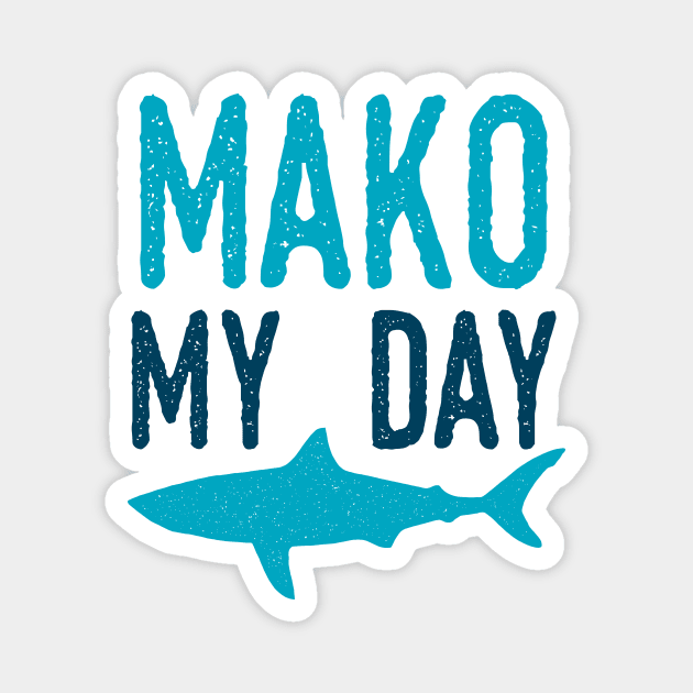 Mako My Day Magnet by oddmatter