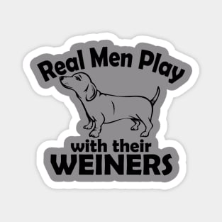 Real Men play with their Weiners Magnet