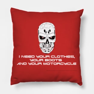 T 800 need your clothes Pillow