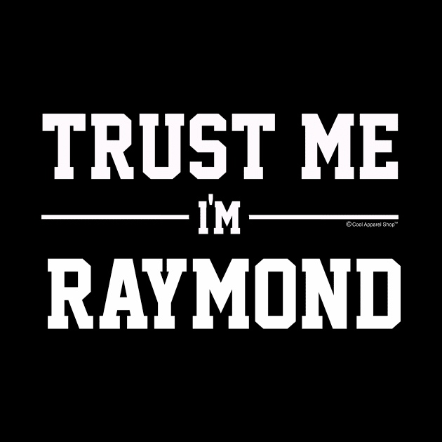 Trust Me Im RAYMOND. Cool Gift Idea For Friends by CoolApparelShop