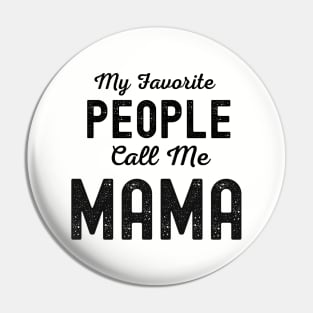 My Favorite People Call Me Mama Pin