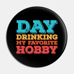 Day Drinking My Favorite Hobby Pin