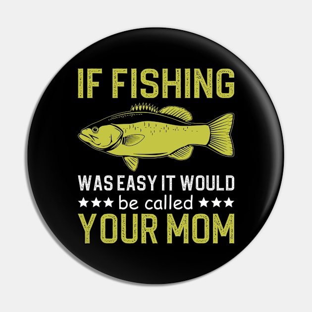 if fishing was easy it would be called your mom Pin by DragonTees