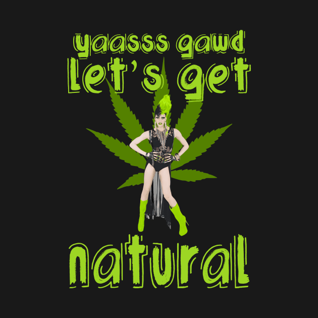 Yaasss Gawd Let's Get Natural by aespinel