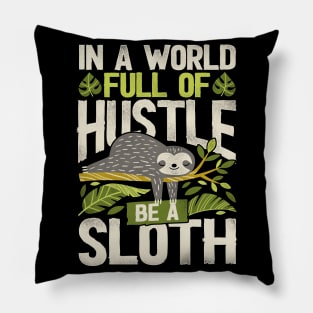 Funny Sloth In a world full of hustle, be a sloth Pillow