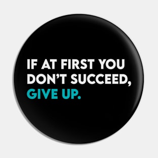 If at first you didn't succeed give up Pin