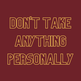 Don't Take Anything Personally (yellow print) T-Shirt