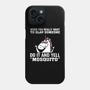 When You Really Want To Slap Someone Do It And Yell Mosquito Phone Case