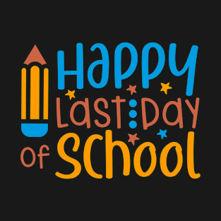 Happy Last Day Of School 2022 Shirt Fun Teacher Student T-Shirt T-Shirt