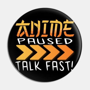 Anime Paused Talk Fast Pin