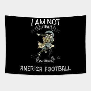 I am not retired I`m a Samurai America Football - Funny Samurai Champloo T-shirt Tapestry