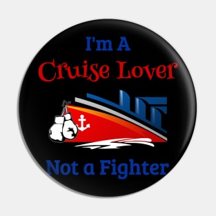 Cruise Ship Cruise Shirt Im A Cruise Lover Not A Fighter Pin